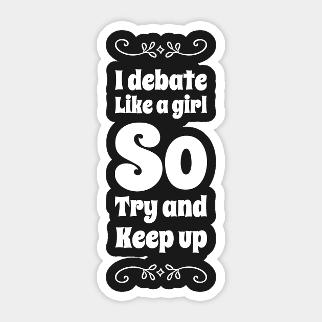 I debate like a girl try to keep up Sticker by captainmood